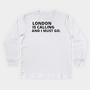 London Is Calling I Must Go Kids Long Sleeve T-Shirt